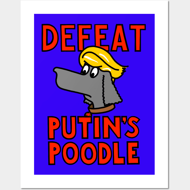 DEFEAT PUTIN'S POODLE Wall Art by SignsOfResistance